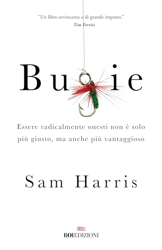 Bugie. Essere radicalmente onesti non è solo più giusto, ma anche più vantaggioso (Gli essenziali) von ROI edizioni