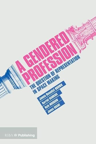 A Gendered Profession: The Question of Representation in Space Making: The Queston of Representation in Space Making