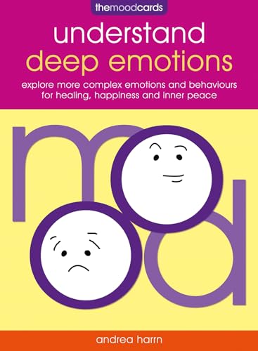 Understand Deep Emotions: explore more complex emotions and behaviours for healing, happiness and inner peace