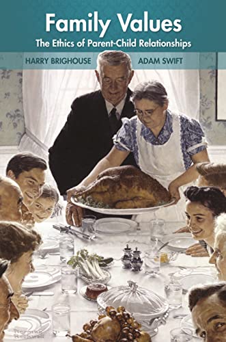 Family Values: The Ethics of Parent-Child Relationships von Princeton University Press