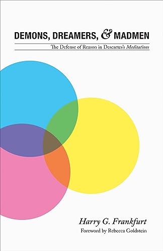 Demons, Dreamers, and Madmen: The Defense of Reason in Descartes's Meditations von Princeton University Press