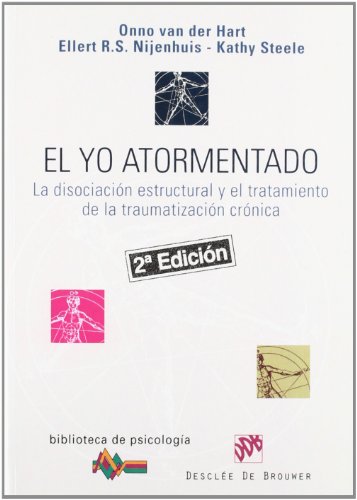 El yo atormentado : la disociación estructural y el tratamiento de la traumatización crónica (Biblioteca de Psicología, Band 152)