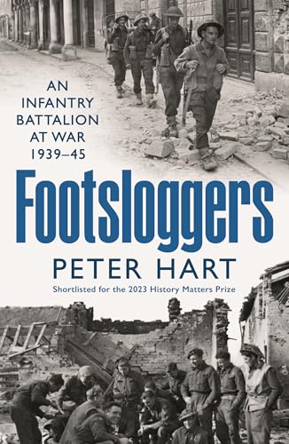 Footsloggers: An Infantry Battalion at War, 1939-45 von Profile Books