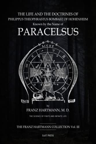 The life and the doctrines of Philippus Theophrastus, Bombast of Hohenheim, known by the name of Paracelsus von European School of Theosophy