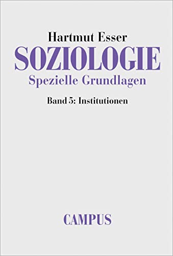 Soziologie. Spezielle Grundlagen. Band 5: Institutionen von Campus Verlag