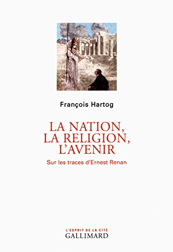 La nation, la religion, l'avenir: Sur les traces d'Ernest Renan von GALLIMARD