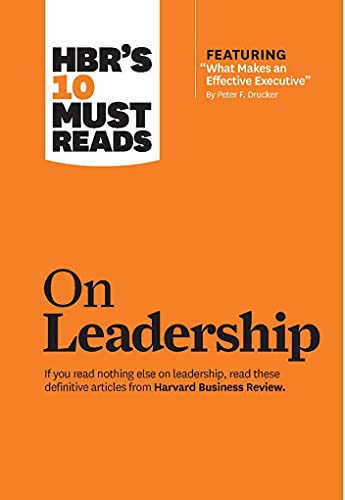 HBR's 10 Must Reads on Leadership (with featured article "What Makes an Effective Executive," by Peter F. Drucker) von Harvard Business Review Press