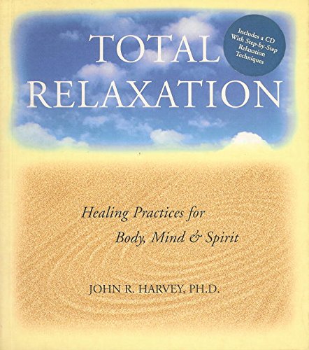 Total Relaxation: Healing Practices for Body, Mind & Spirit