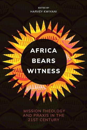 Africa Bears Witness: Mission Theology and Praxis in the 21st Century von Langham Global Library