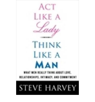 (Act Like a Lady, Think Like a Man: What Men Really Think about Love, Relationships, Intimacy, and Commitment) By Harvey, Steve (Author) Paperback on (06 , 2010)