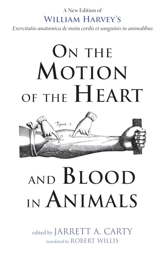 On the Motion of the Heart and Blood in Animals: A New Edition of William Harvey's Exercitatio anatomica de motu cordis et sanguinis in animalibus von Resource Publications (CA)