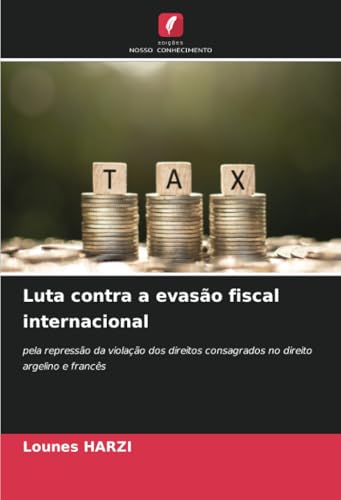 Luta contra a evasão fiscal internacional: pela repressão da violação dos direitos consagrados no direito argelino e francês von Edições Nosso Conhecimento