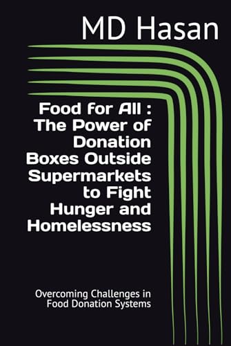 Food for All : The Power of Donation Boxes Outside Supermarkets to Fight Hunger and Homelessness: Overcoming Challenges in Food Donation Systems von Independently published