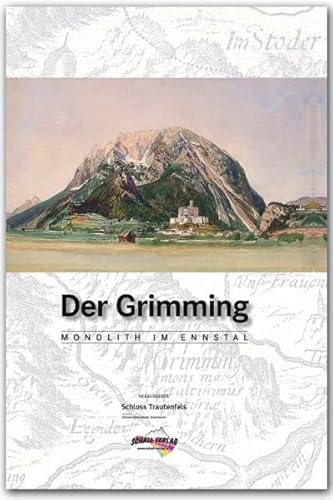 DER GRIMMING - Monolith im Ennstal: Ein Berg, eine Ausstellung und ein Buch