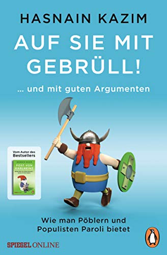 Auf sie mit Gebrüll!: … und mit guten Argumenten. Wie man Pöblern und Populisten Paroli bietet