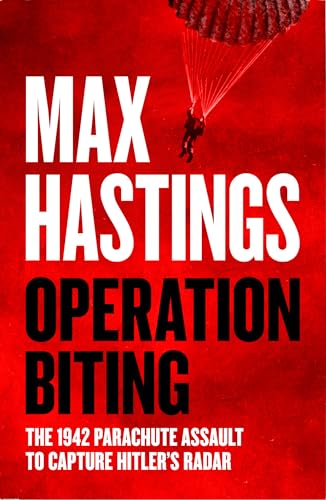 Operation Biting: OPERATION BITING: The Sunday Times Number One Bestselling Military History of the 1942 Parachute Assault to Capture Hitler’s Radar von William Collins