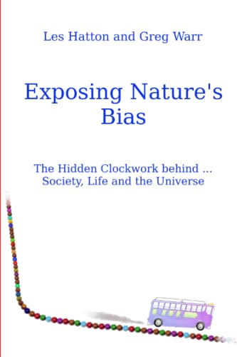 Exposing Nature's Bias: The Hidden Clockwork behind Society, Life and the Universe