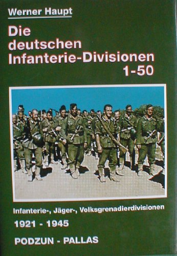 Die deutschen Infanterie- Divisionen 1 - 50. Infanterie-, Jäger-, Volksgrenadierdivisionen 1921 - 1945