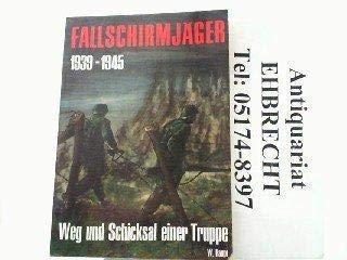 Fallschirmjäger 1939 - 1945. Weg und Schicksal einer Truppe