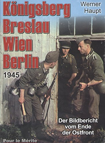 Königsberg, Breslau, Wien, Berlin 1945: Der Bildbericht vom Ende der Ostfront