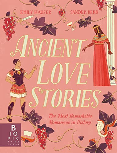 Ancient Love Stories: the most remarkable romances in history von Big Picture Press
