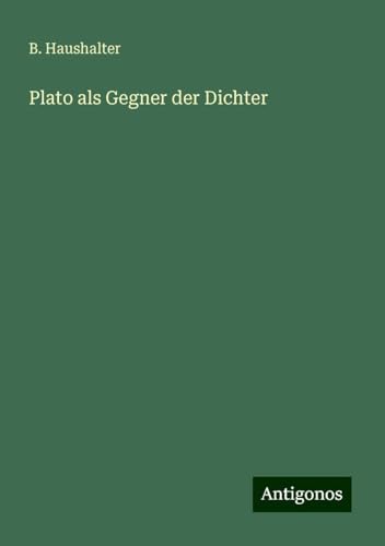 Plato als Gegner der Dichter von Antigonos Verlag