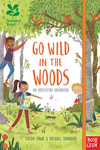 National Trust: Go Wild in the Woods: An Adventure Handbook: Woodlands Book of the Year Award 2018