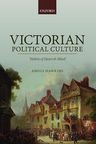 Victorian Political Culture: 'habits of Heart and Mind'