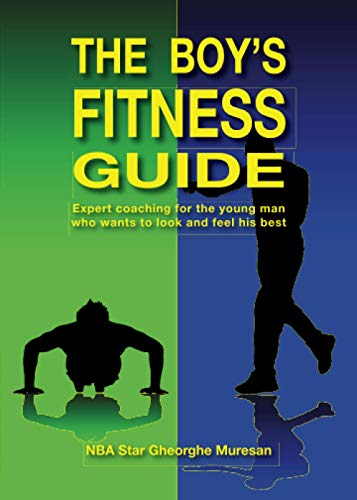 The Boy's Fitness Guide: Expert Coaching for the Young Man Who Wants to Look and Feel His Best