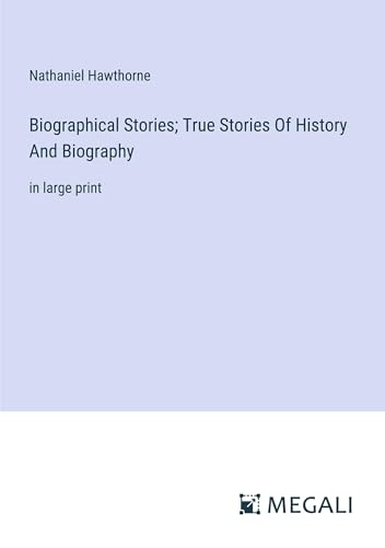 Biographical Stories; True Stories Of History And Biography: in large print von Megali Verlag
