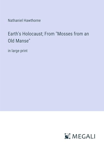 Earth's Holocaust; From "Mosses from an Old Manse": in large print von Megali Verlag
