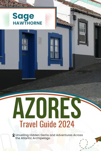 Azores Travel Guide 2024: Unveiling Hidden Gems and Adventures Across the Atlantic Archipelago (Sage Adventure, Band 5) von Independently published