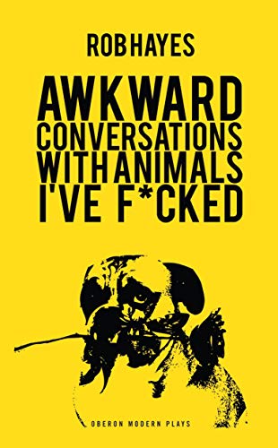 Awkward Conversations with Animals I've F*cked (Oberon Modern Plays)