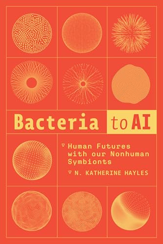 Bacteria to AI: Human Futures with our Nonhuman Symbionts von University of Chicago Press