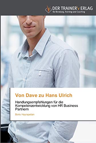 Von Dave zu Hans Ulrich: Handlungsempfehlungen für die Kompetenzentwicklung von HR Business Partnern