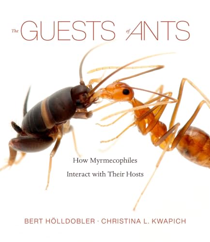 The Guests of Ants: How Myrmecophiles Interact with Their Hosts von Harvard University Press