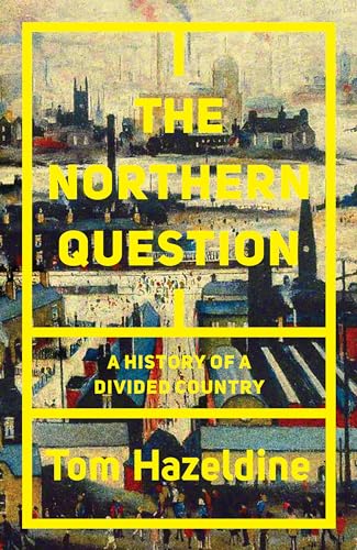 The Northern Question: British Politics and the North-South Divide