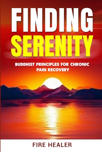 Finding Serenity: Buddhist Principles for Chronic Pain Recovery (Spiritual Solutions for Chronic Pain: Books for Chronic Pain) von Self - Publish