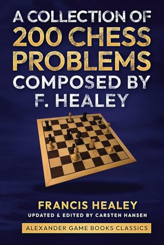 A Collection of 200 Chess Problems Composed by F. Healey von Independently published