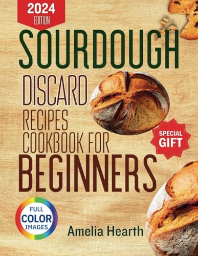 SOURDOUGH DISCARD RECIPES COOKBOOK FOR BEGINNERS: Elevating Leftovers: Healthy and Flavorful Recipes from Your Starter with Gluten-Free Options & Nutritional Information von Independently published