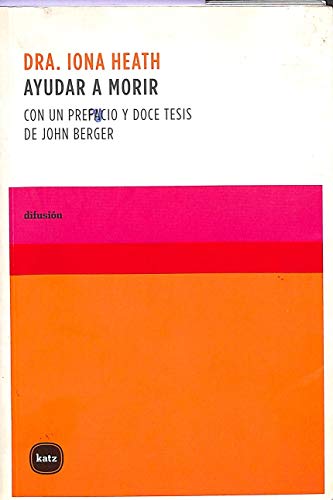 Ayudar a morir : con un prefacio y doce tesis de John Berger (Difusión, Band 1007) von Katz editores