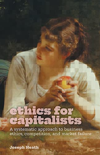 Ethics for Capitalists: A Systematic Approach to Business Ethics, Competition, and Market Failure von FriesenPress