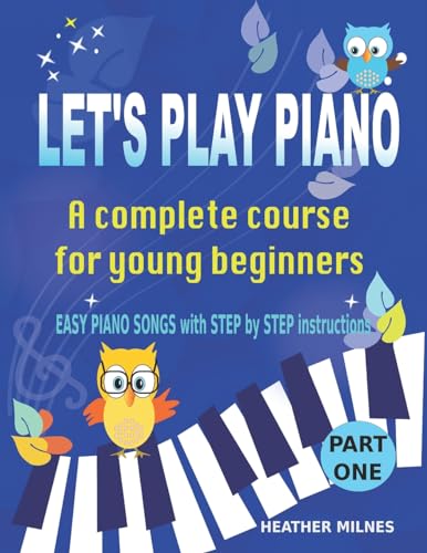 Let's Play Piano: A complete course for young beginners von CreateSpace Independent Publishing Platform