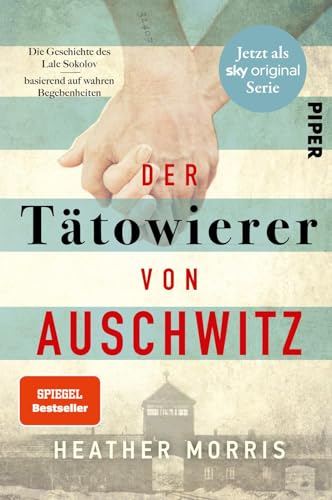 Der Tätowierer von Auschwitz: Die wahre Geschichte des Lale Sokolov | Die erschütternde Romanbiografie eines Holocaust-Überlebenden von PIPER