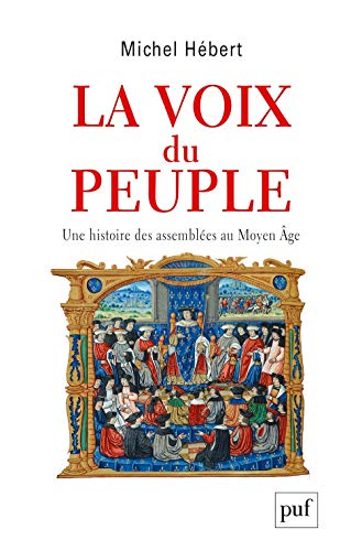 La voix du peuple. Une histoire des assemblées au Moyen Âge: Une histoire des assemblées au Moyen Age