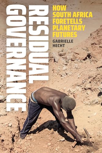 Residual Governance: How South Africa Foretells Planetary Futures von Duke University Press