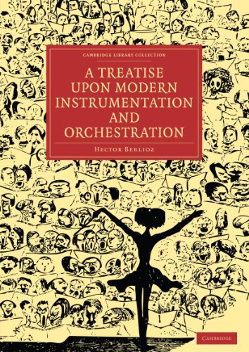 A Treatise upon Modern Instrumentation and Orchestration (Cambridge Library Collection - Music) von Cambridge University Press