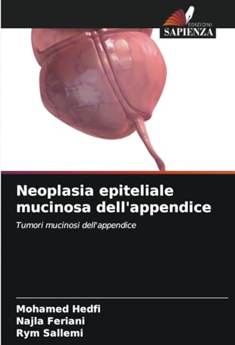 Neoplasia epiteliale mucinosa dell'appendice: Tumori mucinosi dell'appendice von Edizioni Sapienza