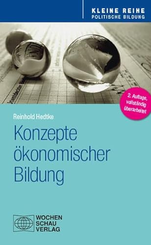 Konzepte ökonomischer Bildung (Kleine Reihe - Politische Bildung) von Wochenschau Verlag