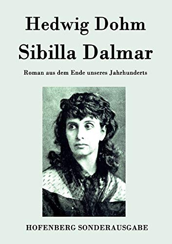 Sibilla Dalmar: Roman aus dem Ende unseres Jahrhunderts